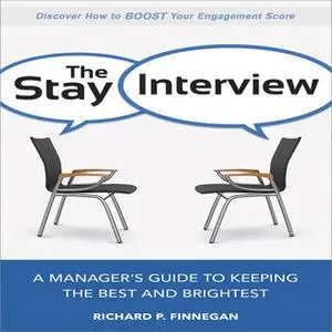 «The Stay Interview: A Manager's Guide to Keeping the Best and Brightest» by Richard P. Finnegan