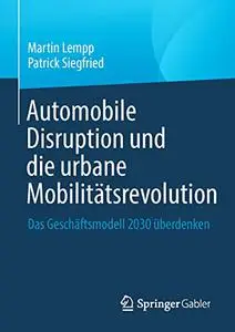 Automobile Disruption und die urbane Mobilitätsrevolution: Das Geschäftsmodell 2030 überdenken