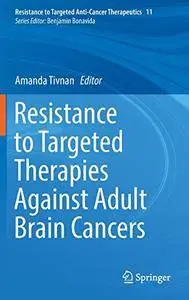 Resistance to Targeted Therapies Against Adult Brain Cancers (Resistance to Targeted Anti-Cancer Therapeutics)