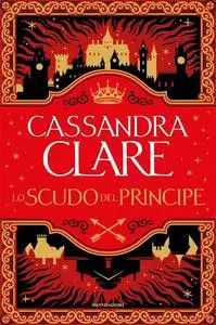 Cassandra Clare - Lo scudo del principe