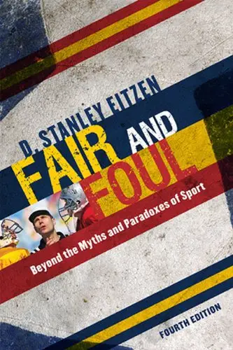Fair and Foul: Beyond the Myths and Paradoxes of Sport