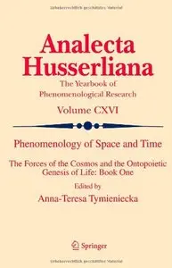 Phenomenology of Space and Time: The Forces of the Cosmos and the Ontopoietic Genesis of Life: Book One (repost)