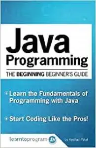 Java Programming: The Beginning Beginner's Guide (The Beginning Beginner's Guides) (Volume 1)