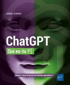 Daniel Ichbiah, "ChatGPT, qui es-tu ? : Saurez-vous lui poser les bonnes questions ?"