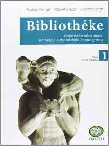 F. Ferrari, R. Rossi, L. Lanzi, "Bibliothèke: Storia della letteratura, antologia e autori della lingua greca", vol.1