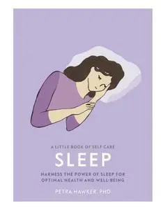 Sleep: Harness the Power of Sleep for Optimal Health and Wellbeing (Little Book of Self Care)