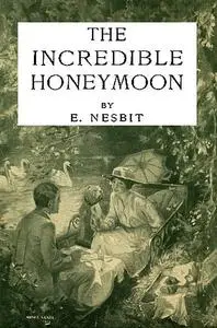 «The Incredible Honeymoon» by Edith Nesbit