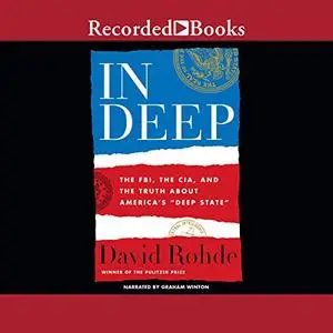 In Deep: The FBI, CIA, and the Truth about America's "Deep State" [Audiobook]