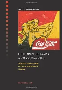Children of Marx and Coca-Cola: Chinese Avant-Grade Art and Independent Cinema