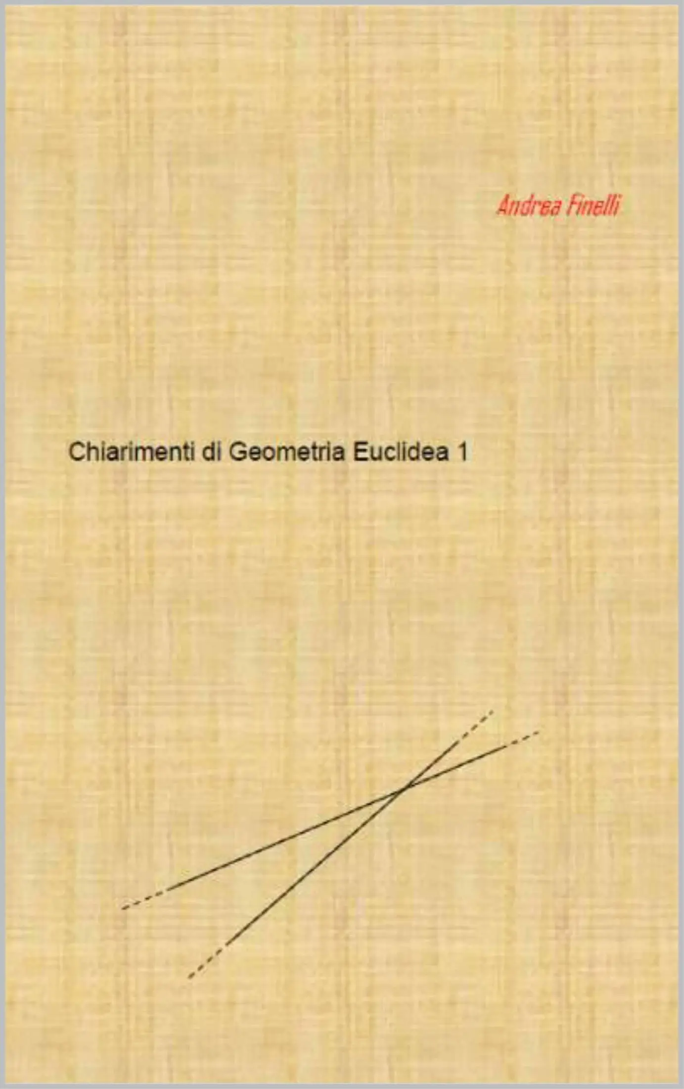 Andrea Finelli - Chiarimenti di Geometria Euclidea 1