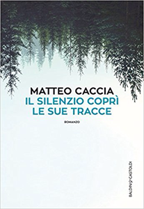 Il silenzio coprì le sue tracce - Matteo Caccia