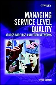 Managing Service Level Quality: Across Wireless and Fixed Networks [Repost]