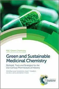 Green and Sustainable Medicinal Chemistry: Methods, Tools and Strategies for the 21st Century Pharmaceutical Industry