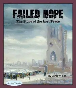 Failed Hope: The Story of the Lost Peace (Stories of Canada)