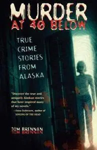 Murder at 40 below : true crime stories from Alaska