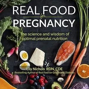 Real Food for Pregnancy: The Science and Wisdom of Optimal Prenatal Nutrition [Audiobook]
