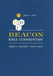 Beacon Bible Commentary, Volume 7: John through Acts