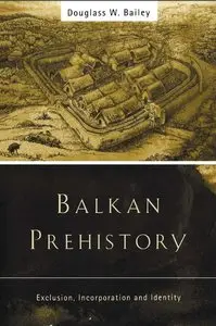 Balkan Prehistory: Exclusion, Incorporation and Identity (repost)