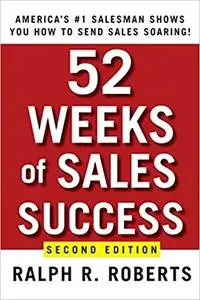 52 Weeks of Sales Success: America's #1 Salesman Shows You How to Send Sales Soaring Ed 2