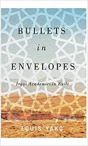 Bullets in Envelopes: Iraqi Academics in Exile