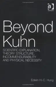 Beyond Kuhn: Scientific Explanation, Theory Structure Incommensurability and Physical Necessity (Repost)
