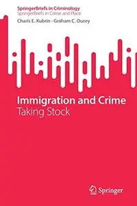 Immigration and Crime: Taking Stock
