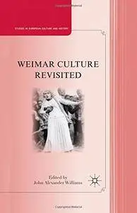 Weimar Culture Revisited (Studies in European Culture and History)