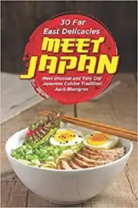 30 Far East Delicacies: Meet Japan: Meet Unusual and Very Old Japanese Cuisine Tradition!