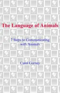 The Language of Animals: 7 Steps to Communicating with Animals