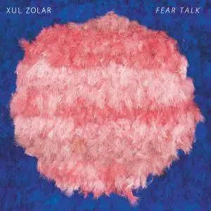 Xul Zolar - Fear Talk (2018)