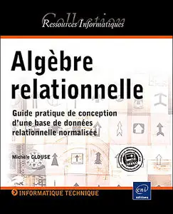 Algèbre relationnelle - Guide pratique de conception d'une base de données relationnelle normalisée