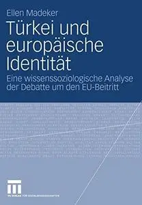 Türkei und europäische Identität: Eine wissenssoziologische Analyse der Debatte um den EU-Beitritt