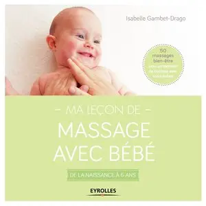 Ma leçon de massage avec bébé: De la naissance à 6 ans - 50 massages bien-être pour un moment de bonheur avec votre enfant