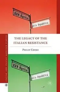 The Legacy of the Italian Resistance (Italian and Italian American Studies)