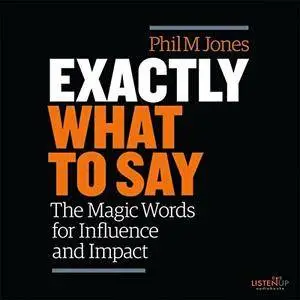 Exactly What to Say: The Magic Words for Influence and Impact [Audiobook]