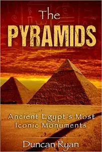 The Pyramids: Ancient Egypt's Most Iconic Monuments
