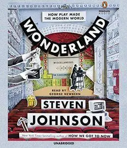 Wonderland: How Play Made the Modern World [Audiobook]