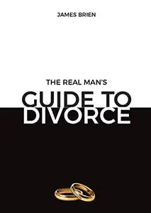 The Real Man's Guide To Divorce