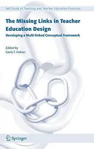 The Missing Links in Teacher Education Design: Developing a Multi-linked Conceptual Framework (Self Study of Teaching and Teach