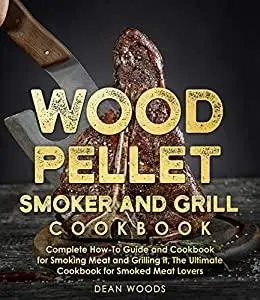 Wood Pellet Smoker and Grill Cookbook