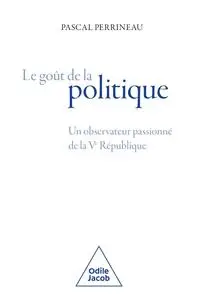 Pascal Perrineau, "Le goût de la politique : Un observateur passionné de la Ve République"