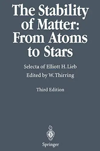 The Stability of Matter: From Atoms to Stars: Selecta of Elliot H. Lieb