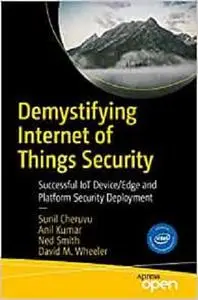 Demystifying Internet of Things Security: Successful IoT Device/Edge and Platform Security Deployment [Repost]