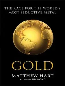 Gold: The Race for the World's Most Seductive Metal