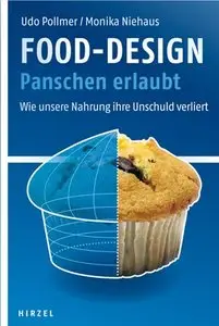 Food-Design: Panschen erlaubt: Wie unsere Nahrung ihre Unschuld verliert, Auflage: 3.