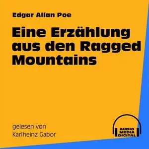 «Eine Erzählung aus den Ragged Mountains» by Edgar Allan Poe