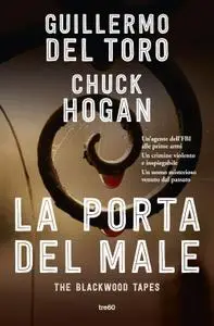 Guillermo del Toro, Chuck Hogan - La porta del male. The Blackwood tapes