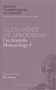 Alexander of Aprodisias: On Aristotle Meteorology 4