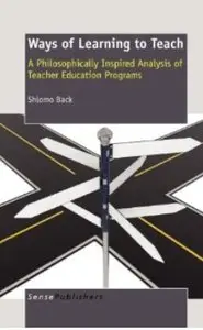 Ways of Learning To Teach: A Philosophically Inspired Analysis of Teacher Education Programs