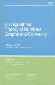 An Algorithmic Theory of Numbers, Graphs and Convexity by Laszlo Lovasz